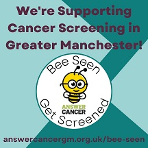 We're supporting Cancer screening in Greater Manchester! Bee seen get screened Answer Cancer